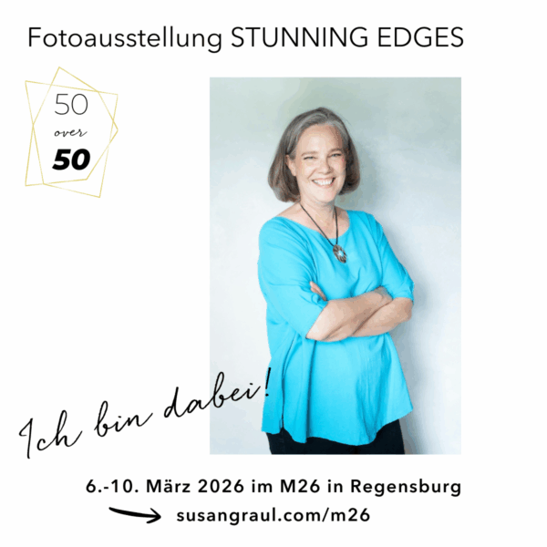 Regensburg 2026: Ich bin dabei bei Susan Grauls Fotoausstellung "50 over 50 STUNNING EDGES" im M26